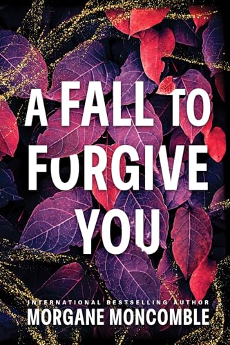 A Fall to Forgive You, by Morgane Moncomble