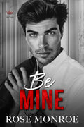 Be Mine By Rose Monroe (PRE-ORDER)