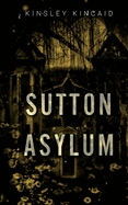 Sutton Asylum - (Tortured Souls) by Kinsley Kincaid (Paperback)