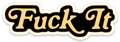 Fuck It Die Cut Sticker