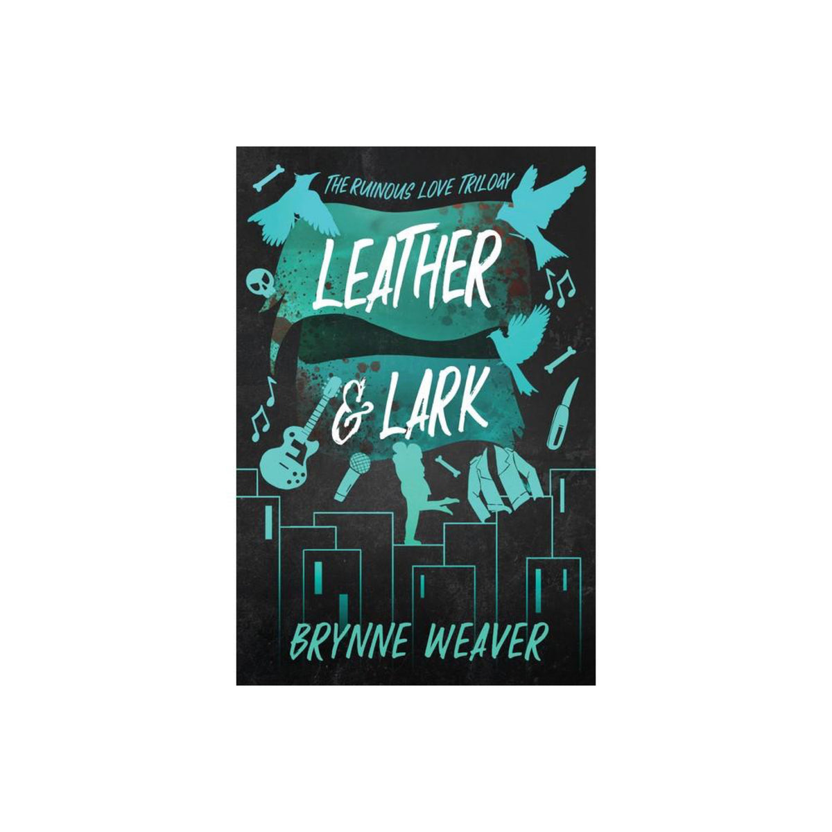 Leather & Lark - (Ruinous Love Trilogy) by Brynne Weaver (Paperback)