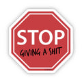 Sticker: Stop Giving a Shit — Snarky Stop Sign Parody